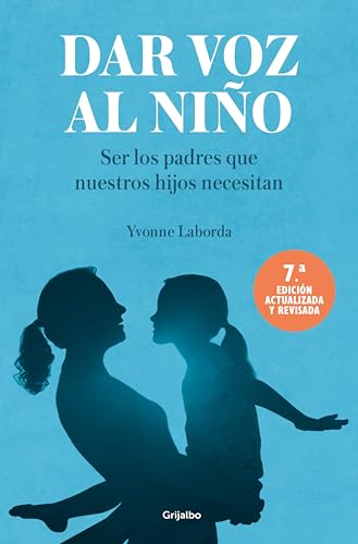 Dar voz al niño: Ser los padres que nuestros hijos necesitan (Spanish Edition)