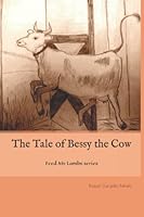 The Tale of Bessy the Cow: Feed My Lambs series 0991453182 Book Cover