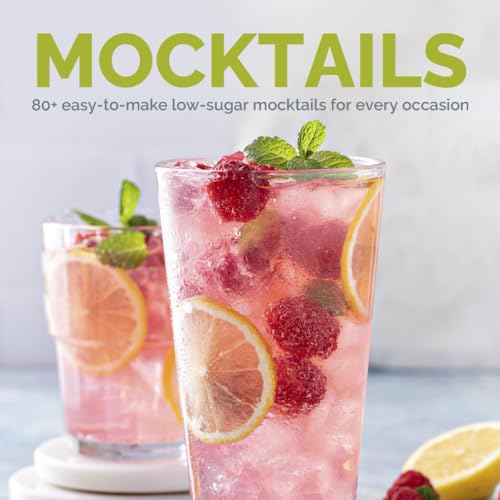 Mocktails (Non-Alcoholic Drinks Recipe Book): 80+ Easy-to-Make Low-Sugar Mocktails for Every...