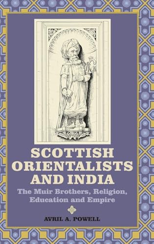 Scottish Orientalists and India: The Muir Brothers, Religion, Education and Empire (Worlds of the East India Company, 4)