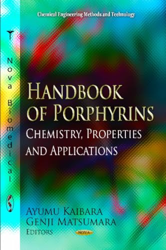 Handbook of Porphyrins: Chemistry, Properties and Applications (Chemical Engineering Methods and Technology)