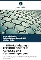 m RNA-Reinigung : TECHNOLOGISCHE ASPEKTE und Verunreinigungen: TFF, Chromatographie, UF/DF (Harze, Magnetperlen, Monolithen) 6205347458 Book Cover