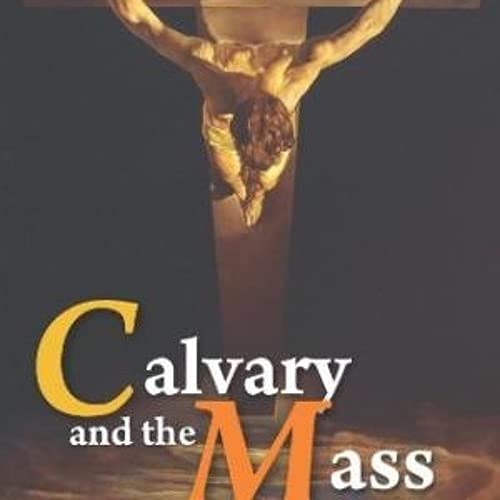 Archbishop Fulton J. Sheen&rsquo;s book Calvary and the Mass explained by Al Smith