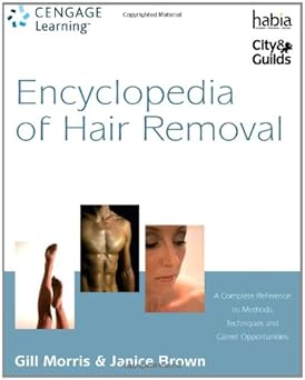 Encyclopedia Of Hair Removal: A Complete Reference To Methods, Techniques And Career Opportunities