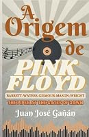A ORIGEM DE PINK FLOYD: Barrett, Waters, Gilmour, Mason e Wright (The Piper at the Gates of Dawn) (OS SEGREDOS DE PINK FLOYD) (Portuguese Edition) B0C7J82CGK Book Cover