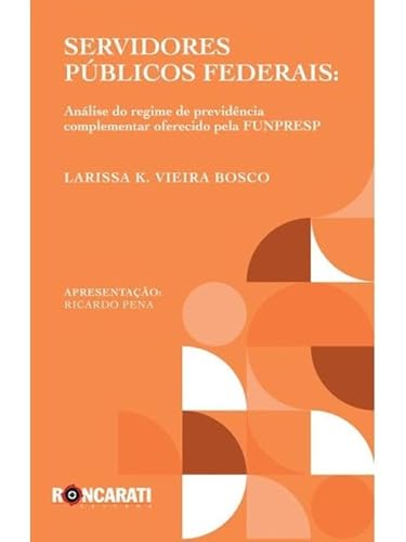Servidores Públicos Federais - Análise do Regime de Previdência Complementar Oferecido pela FUNPRESP