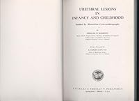 Urethral lesions in infancy and childhood,: Studied by micturition cysto-urethrography, B0007E5D10 Book Cover