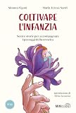 Coltivare l\'infanzia. Semi e storie per accompagnare i passaggi della crescita