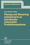  Planung und Steuerung emissionarm zu betreibender industrieller Produktionssysteme (Umwelt und Ökonomie Bd. 8) (Umwelt und Ökonomie (8), Band 8)