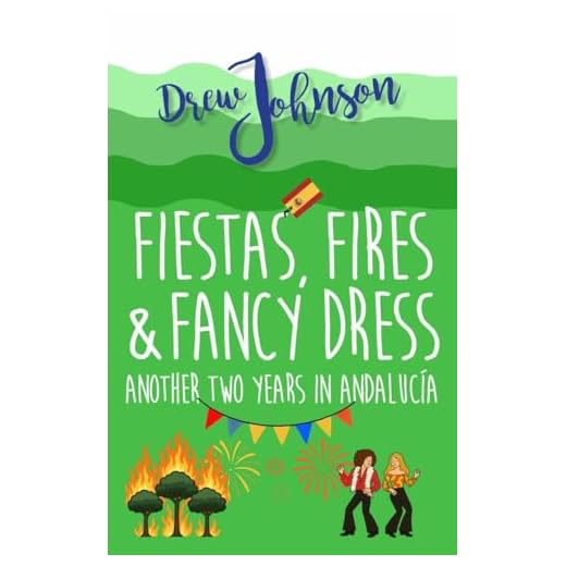 Fiestas, Fires & Fancy Dress: Another Two Years in Andalucía (Andalucian Adventures Book 3) (English Edition)