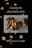 Carnet du chercheur d'or: prospecteur,orpailleur,chercheur d'or,100 pages à remplir,papier blanc,format 6 x 9 po,un carnet de notes simple et pratique ... aux amoureux de la nature et de l'or.
