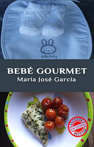 Amazon Com Bebe Gourmet Como Conseguir Que Tu Bebe Disfrute De La Comida Tanto Como Sus Papas Spanish Edition Ebook Garcia Cortes Maria Jose Kindle Store