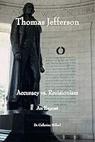 Thomas Jefferson: Accuracy Vs. Revisionism: An Expose 0578756943 Book Cover