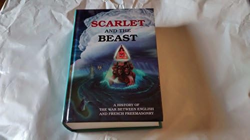 Scarlet and the Beast - A History of the War between English and French Freemasonry