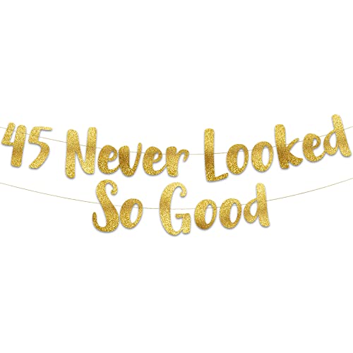 Pre-Strung 45 Never Looked So Good Gold Glitter Banner - 45th Birthday and Anniversary Decorations for Men and Women - Party Supplies and Gifts