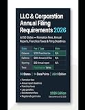 LLC & Corporation Annual Filing Requirements 2026: All 50 States — Formation Fees, Annual Reports, Franchise Taxes & Filing Deadlines (Business Filing Almanac)