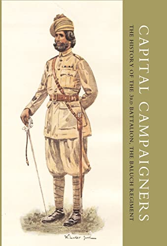 Capital Campaigners: The History of the 3rd Battalion (Queen Mary's Own) the Baluch Regiment