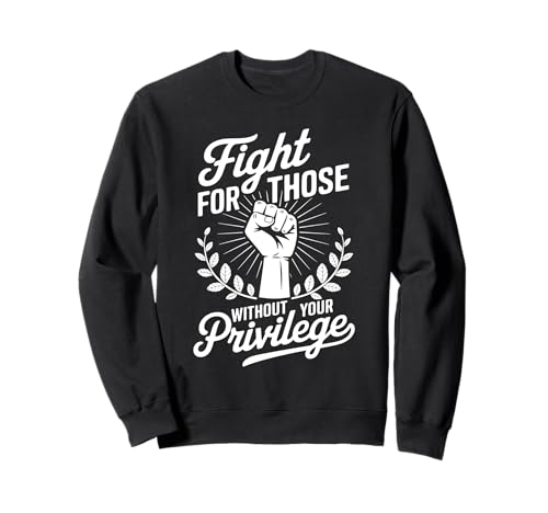 Fight For Those Without Your Privilege Justicia Social Sudadera