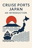 Cruise Ports Japan: An Introduction (English Edition)