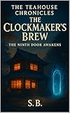  The Clockmaker\'s Brew: The Ninth Door Awakens (The Teahouse Chronicles Book 2) (English Edition)