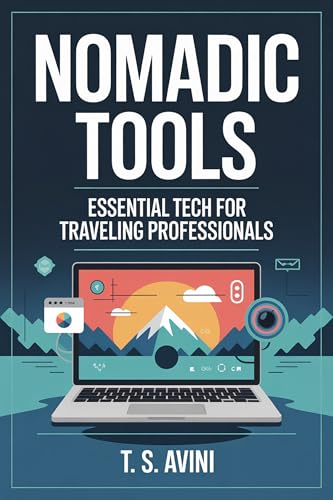 Nomadic Tools: Essential Tech for Traveling Professionals