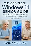  The Complete Windows 11 Senior Guide: Visual Step-by-Step Tutorials for Seniors and Beginners with Large Print and Easy Instructions (English Edition)