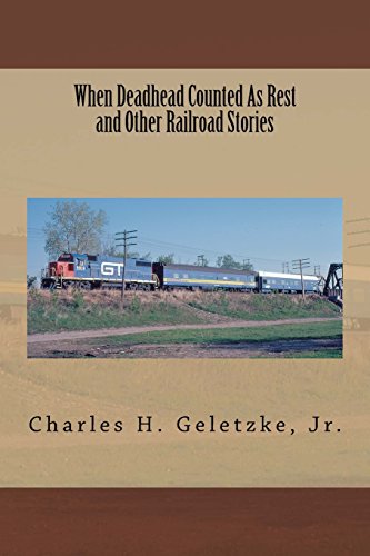 When Deadhead Counted As Rest and Other Railroad Stories (True Railroad Stories) When Deadhead Counted As Rest and Other Railroad Stories (True Railroad Stories)