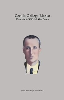 Cecilio Gallego Blanco. Fundador del PSOE de Don Benito (serie personajes históricos) (Spanish Edition)