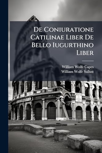 De Coniuratione Catilinae Liber De Bello Iugurthino Liber (Latin Edition)
