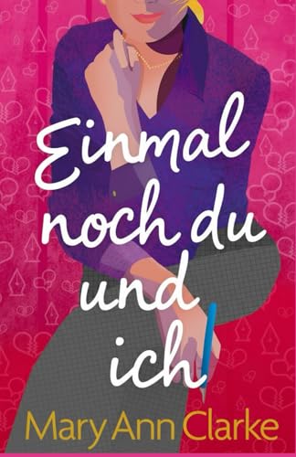 Einmal Noch Du Und Ich: eine fesselnde, herzerwärmende, erotische zweite Chance für die Liebe (Alles haben, Band 1)