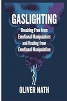 Gaslighting: Breaking Free from Emotional Manipulators and Healing from Emotional Manipulation B0DGLKJZ92 Book Cover