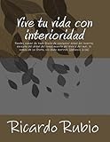 Vive tu vida con interioridad: Por qué el ser humano, siendo espiritual, vive como si no lo fuera, y por qué se niega a aceptar que la naturaleza, con ... también es espiritual (Spanish Edition)