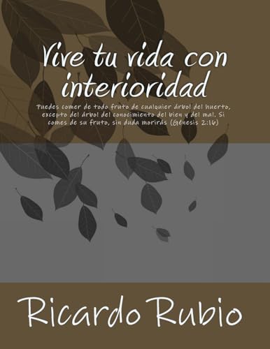 Vive tu vida con interioridad: Por qué el ser humano, siendo espiritual, vive como si no lo fuera, y por qué se niega a aceptar que la naturaleza, con ... también es espiritual (Spanish Edition)