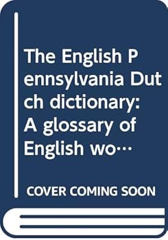 Paperback The English Pennsylvania Dutch dictionary: A glossary of English words and expressions with their Pennsylvania Dutch equivalents : together with an ... arts and crafts, folklore and folkways Book