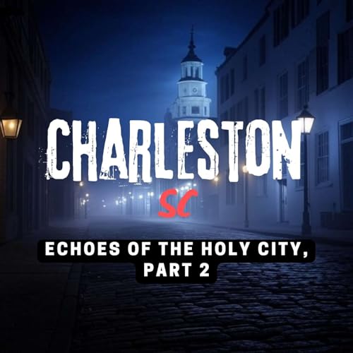 Charleston SC Part 2: Echoes of the Holy City