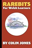 Rarebits for Welsh Learners: A Miscellany for Adults Learning Welsh (English Edition)
