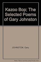 Kazoo Bop; The Selected Poems of Gary Johnson 0932928145 Book Cover