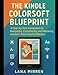 The Kindle Colorsoft Blueprint: A Step-by-Step Companion to Navigating, Customizing, and Mastering Amazons Most Colorful eReader