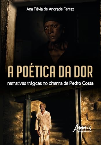 A Poética da Dor: Narrativas Trágicas no Cinema de Pedro Costa