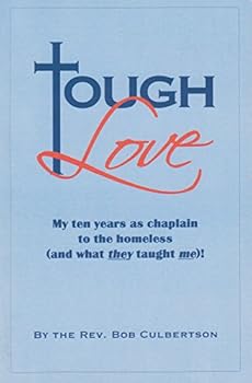 Paperback Tough Love My Ten Years As Chaplain to the Homeless (And What They Taught Me)! Book
