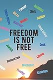 Notebook Freedom Is Not Free, Quote from Ronald Reagan on the back cover: Journal, Diary for Nurse Truck Driver Police Officer Firefighter Teacher ... Boyfriend Girlfriend Mom Dad Grandma Grandpa