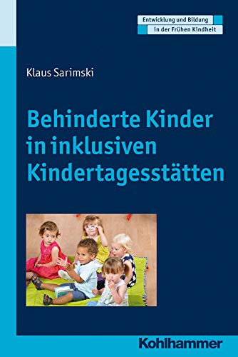 Behinderte Kinder in inklusiven Kindertagesstätten (Entwicklung und Bildung in der Frühen Kindheit
