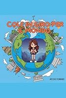 Cole In Giro Per Il Mondo (Italian Edition) B0F5WMNGGX Book Cover