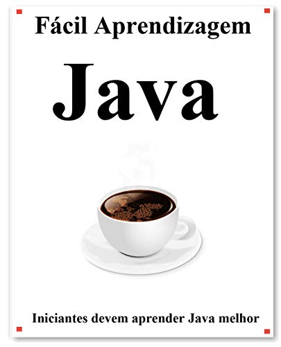 Fácil Aprendizagem Java: Passo a passo para levar os iniciantes a ...