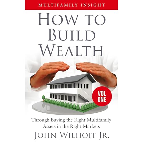 Multifamily Insight Vol. 1: How to Build Wealth Through Buying the Right Multifamily Assets in the Right Markets Audiolibro Por John Wilhoit Jr. arte de portada