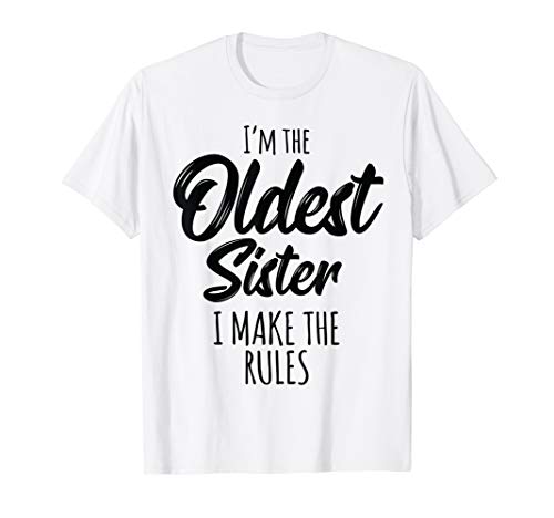 Oldest Sister Shirt I Make The Rules Funny Matching Sibling ...