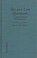 Sex and Love Quotations: A Worldwide Dictionary of Pronouncements About Gender and Sexuality Throughout the Ages 078640048X Book Cover