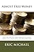 Almost Free Money: How to Make Significant Money on Free Items That You Can Find Anywhere, Including Garage Sales, Scrap Metal, and Discarded Items