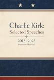 Charlie Kirk: Selected Speeches: The Annotated Edition