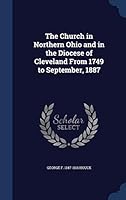 The church in northern Ohio and in the diocese of Cleveland from 1749 to September, 1887 - Primary Source Edition 1298948320 Book Cover